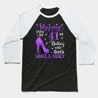 Stepping Into My 41st Birthday With God's Grace & Mercy Bday Baseball T-Shirt